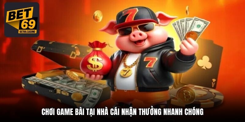 Chơi game bài tại nhà cái nhận thưởng nhanh chóng